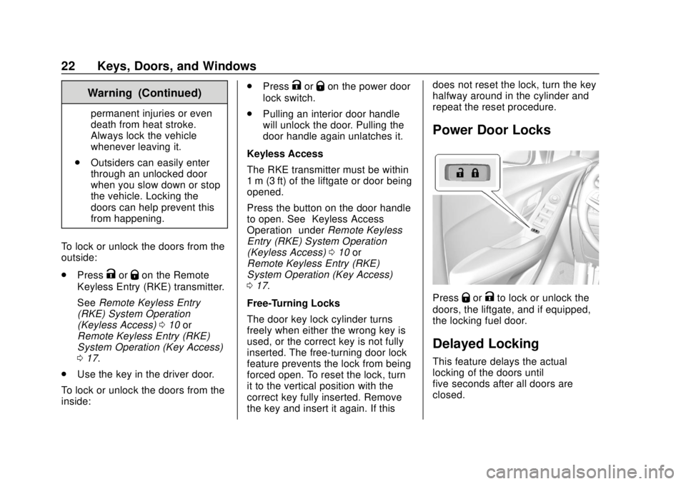 CHEVROLET TRAX 2020 Owners Manual Chevrolet TRAX Owner Manual (GMNA-Localizing-U.S./Canada/Mexico-
13556235) - 2020 - CRC - 9/19/19
22 Keys, Doors, and Windows
Warning (Continued)
permanent injuries or even
death from heat stroke.
Alw CHEVROLET TRAX 2020 Owners Manual Chevrolet TRAX Owner Manual (GMNA-Localizing-U.S./Canada/Mexico-
13556235) - 2020 - CRC - 9/19/19
22 Keys, Doors, and Windows
Warning (Continued)
permanent injuries or even
death from heat stroke.
Alw