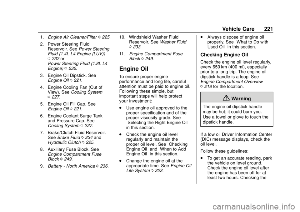 CHEVROLET TRAX 2020  Owners Manual Chevrolet TRAX Owner Manual (GMNA-Localizing-U.S./Canada/Mexico-
13556235) - 2020 - CRC - 9/19/19
Vehicle Care 221
1.Engine Air Cleaner/Filter 0225.
2. Power Steering Fluid Reservoir. See Power Steeri