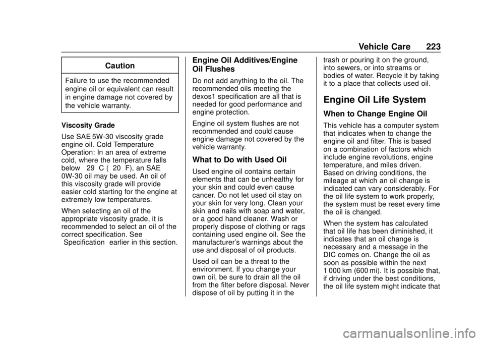 CHEVROLET TRAX 2020 Owners Manual Chevrolet TRAX Owner Manual (GMNA-Localizing-U.S./Canada/Mexico-
13556235) - 2020 - CRC - 9/19/19
Vehicle Care 223
Caution
Failure to use the recommended
engine oil or equivalent can result
in engine CHEVROLET TRAX 2020 Owners Manual Chevrolet TRAX Owner Manual (GMNA-Localizing-U.S./Canada/Mexico-
13556235) - 2020 - CRC - 9/19/19
Vehicle Care 223
Caution
Failure to use the recommended
engine oil or equivalent can result
in engine