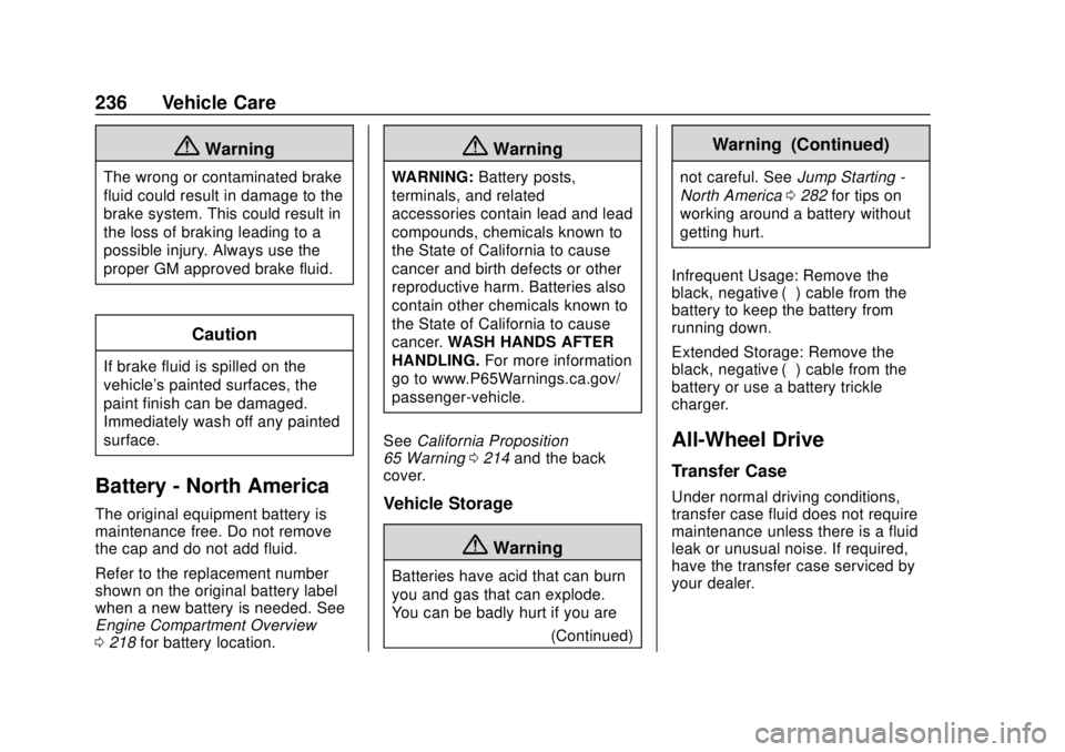 CHEVROLET TRAX 2020  Owners Manual Chevrolet TRAX Owner Manual (GMNA-Localizing-U.S./Canada/Mexico-
13556235) - 2020 - CRC - 9/19/19
236 Vehicle Care
{Warning
The wrong or contaminated brake
fluid could result in damage to the
brake sy
