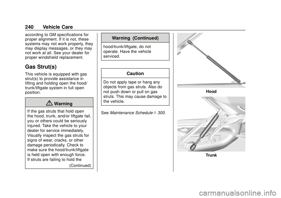 CHEVROLET TRAX 2020 Owners Manual Chevrolet TRAX Owner Manual (GMNA-Localizing-U.S./Canada/Mexico-
13556235) - 2020 - CRC - 9/19/19
240 Vehicle Care
according to GM specifications for
proper alignment. If it is not, these
systems may CHEVROLET TRAX 2020 Owners Manual Chevrolet TRAX Owner Manual (GMNA-Localizing-U.S./Canada/Mexico-
13556235) - 2020 - CRC - 9/19/19
240 Vehicle Care
according to GM specifications for
proper alignment. If it is not, these
systems may
