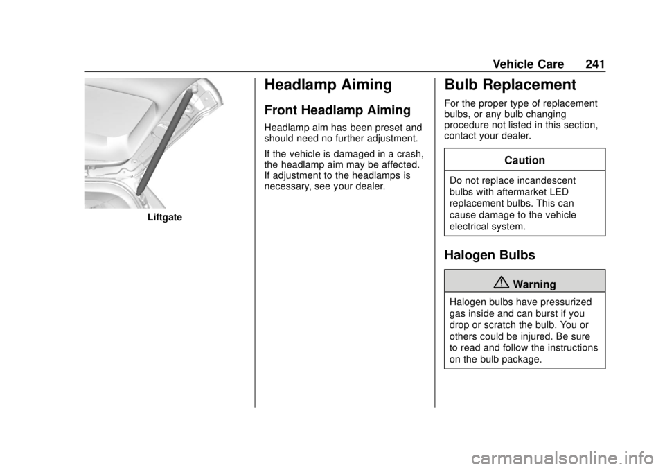 CHEVROLET TRAX 2020 Owners Manual Chevrolet TRAX Owner Manual (GMNA-Localizing-U.S./Canada/Mexico-
13556235) - 2020 - CRC - 9/19/19
Vehicle Care 241
Liftgate
Headlamp Aiming
Front Headlamp Aiming
Headlamp aim has been preset and
shoul CHEVROLET TRAX 2020 Owners Manual Chevrolet TRAX Owner Manual (GMNA-Localizing-U.S./Canada/Mexico-
13556235) - 2020 - CRC - 9/19/19
Vehicle Care 241
Liftgate
Headlamp Aiming
Front Headlamp Aiming
Headlamp aim has been preset and
shoul