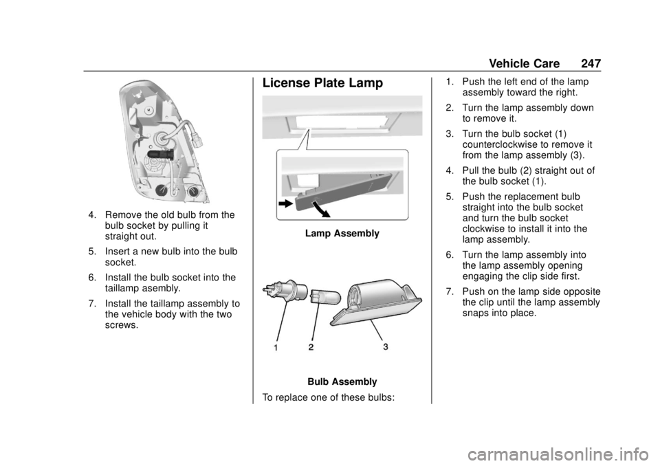 CHEVROLET TRAX 2020 Owners Manual Chevrolet TRAX Owner Manual (GMNA-Localizing-U.S./Canada/Mexico-
13556235) - 2020 - CRC - 9/19/19
Vehicle Care 247
4. Remove the old bulb from thebulb socket by pulling it
straight out.
5. Insert a ne CHEVROLET TRAX 2020 Owners Manual Chevrolet TRAX Owner Manual (GMNA-Localizing-U.S./Canada/Mexico-
13556235) - 2020 - CRC - 9/19/19
Vehicle Care 247
4. Remove the old bulb from thebulb socket by pulling it
straight out.
5. Insert a ne