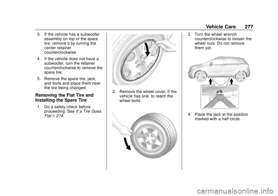 CHEVROLET TRAX 2020  Owners Manual Chevrolet TRAX Owner Manual (GMNA-Localizing-U.S./Canada/Mexico-
13556235) - 2020 - CRC - 9/19/19
Vehicle Care 277
3. If the vehicle has a subwooferassembly on top of the spare
tire, remove it by turn