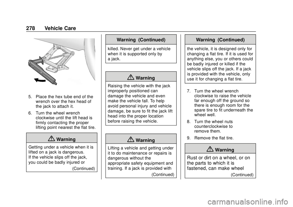 CHEVROLET TRAX 2020  Owners Manual Chevrolet TRAX Owner Manual (GMNA-Localizing-U.S./Canada/Mexico-
13556235) - 2020 - CRC - 9/19/19
278 Vehicle Care
5. Place the hex tube end of thewrench over the hex head of
the jack to attach it.
6.