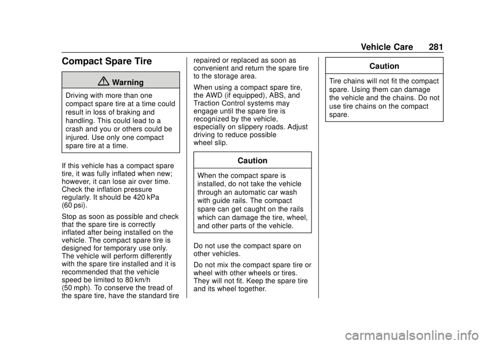 CHEVROLET TRAX 2020  Owners Manual Chevrolet TRAX Owner Manual (GMNA-Localizing-U.S./Canada/Mexico-
13556235) - 2020 - CRC - 9/19/19
Vehicle Care 281
Compact Spare Tire
{Warning
Driving with more than one
compact spare tire at a time c