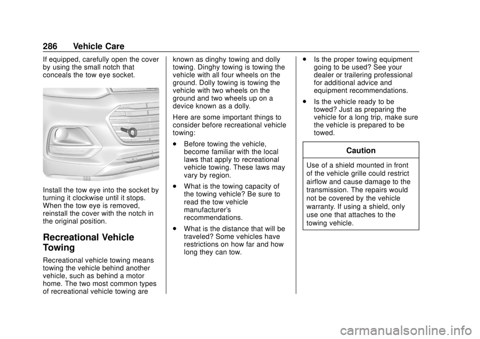 CHEVROLET TRAX 2020  Owners Manual Chevrolet TRAX Owner Manual (GMNA-Localizing-U.S./Canada/Mexico-
13556235) - 2020 - CRC - 9/19/19
286 Vehicle Care
If equipped, carefully open the cover
by using the small notch that
conceals the tow 
