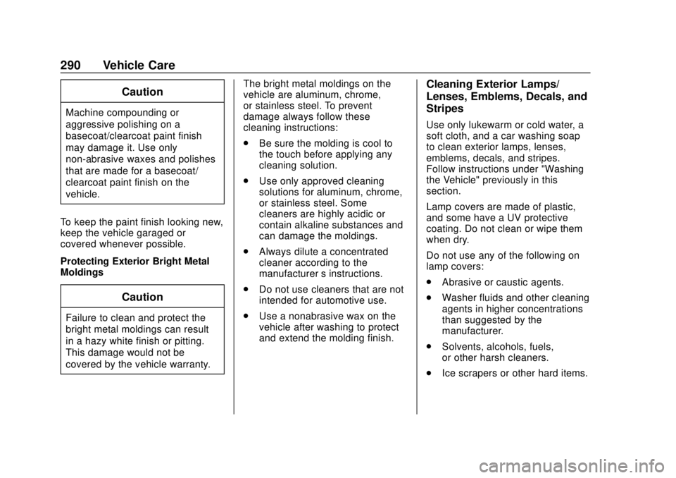 CHEVROLET TRAX 2020  Owners Manual Chevrolet TRAX Owner Manual (GMNA-Localizing-U.S./Canada/Mexico-
13556235) - 2020 - CRC - 9/19/19
290 Vehicle Care
Caution
Machine compounding or
aggressive polishing on a
basecoat/clearcoat paint fin