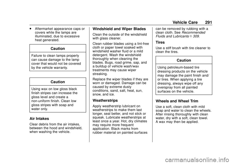 CHEVROLET TRAX 2020  Owners Manual Chevrolet TRAX Owner Manual (GMNA-Localizing-U.S./Canada/Mexico-
13556235) - 2020 - CRC - 9/19/19
Vehicle Care 291
.Aftermarket appearance caps or
covers while the lamps are
illuminated, due to excess