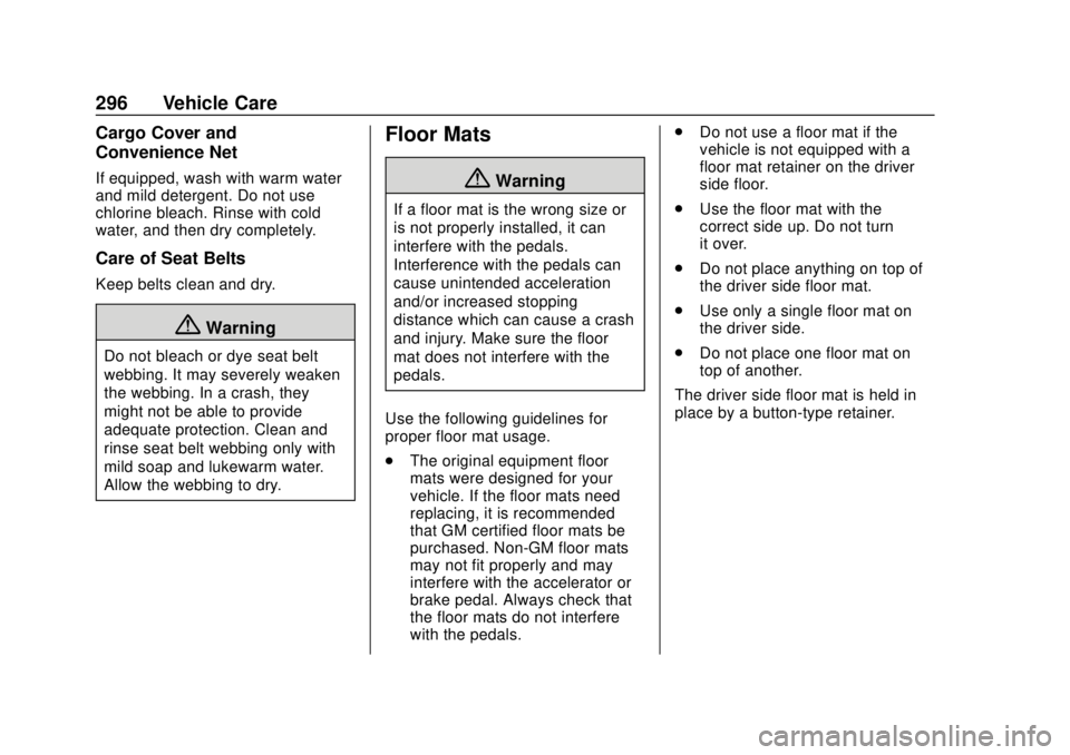CHEVROLET TRAX 2020  Owners Manual Chevrolet TRAX Owner Manual (GMNA-Localizing-U.S./Canada/Mexico-
13556235) - 2020 - CRC - 9/19/19
296 Vehicle Care
Cargo Cover and
Convenience Net
If equipped, wash with warm water
and mild detergent.