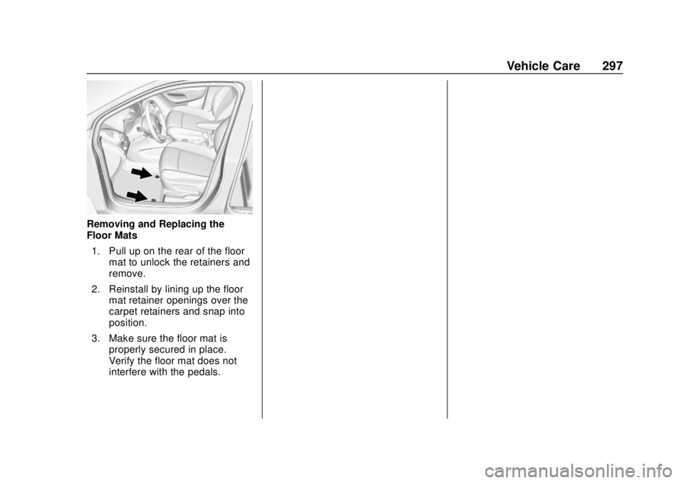 CHEVROLET TRAX 2020  Owners Manual Chevrolet TRAX Owner Manual (GMNA-Localizing-U.S./Canada/Mexico-
13556235) - 2020 - CRC - 9/19/19
Vehicle Care 297
Removing and Replacing the
Floor Mats1. Pull up on the rear of the floor mat to unloc