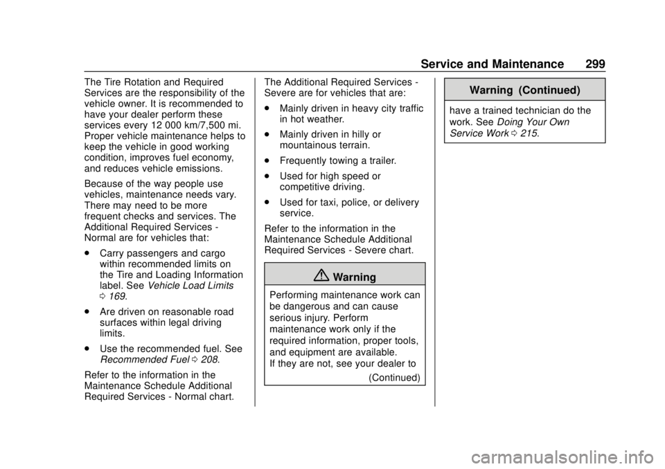 CHEVROLET TRAX 2020  Owners Manual Chevrolet TRAX Owner Manual (GMNA-Localizing-U.S./Canada/Mexico-
13556235) - 2020 - CRC - 9/19/19
Service and Maintenance 299
The Tire Rotation and Required
Services are the responsibility of the
vehi
