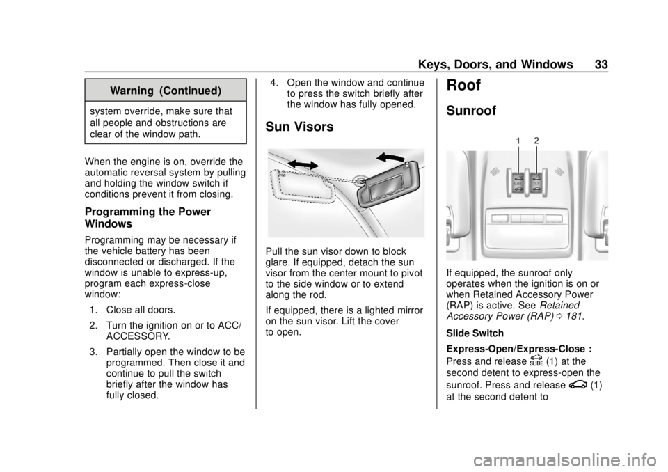 CHEVROLET TRAX 2020 Owners Guide Chevrolet TRAX Owner Manual (GMNA-Localizing-U.S./Canada/Mexico-
13556235) - 2020 - CRC - 9/19/19
Keys, Doors, and Windows 33
Warning (Continued)
system override, make sure that
all people and obstruc CHEVROLET TRAX 2020 Owners Guide Chevrolet TRAX Owner Manual (GMNA-Localizing-U.S./Canada/Mexico-
13556235) - 2020 - CRC - 9/19/19
Keys, Doors, and Windows 33
Warning (Continued)
system override, make sure that
all people and obstruc