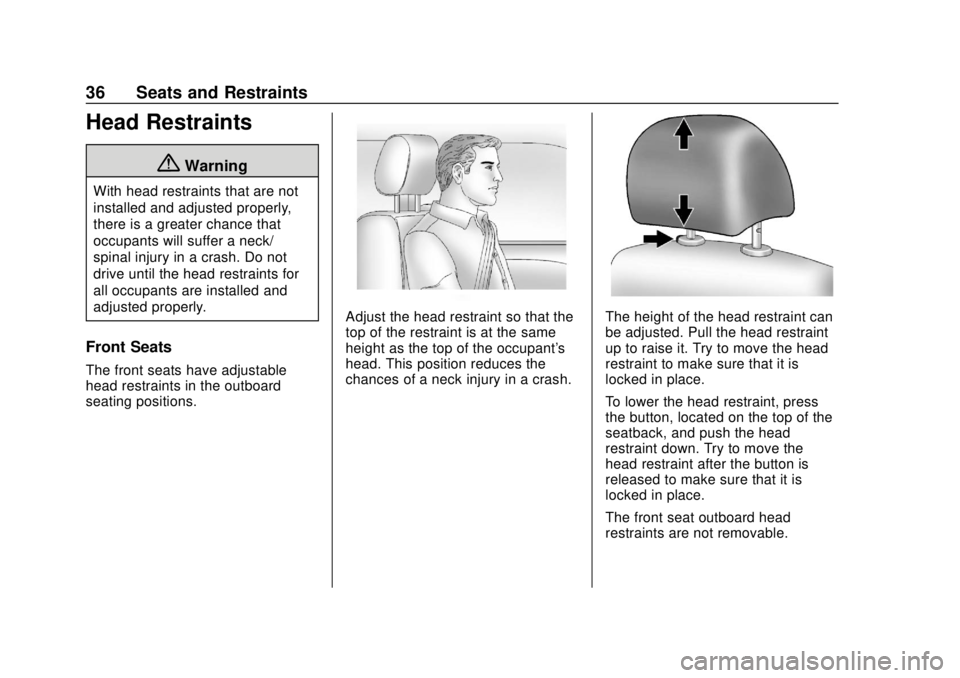CHEVROLET TRAX 2020 Owners Guide Chevrolet TRAX Owner Manual (GMNA-Localizing-U.S./Canada/Mexico-
13556235) - 2020 - CRC - 9/19/19
36 Seats and Restraints
Head Restraints
{Warning
With head restraints that are not
installed and adjus CHEVROLET TRAX 2020 Owners Guide Chevrolet TRAX Owner Manual (GMNA-Localizing-U.S./Canada/Mexico-
13556235) - 2020 - CRC - 9/19/19
36 Seats and Restraints
Head Restraints
{Warning
With head restraints that are not
installed and adjus