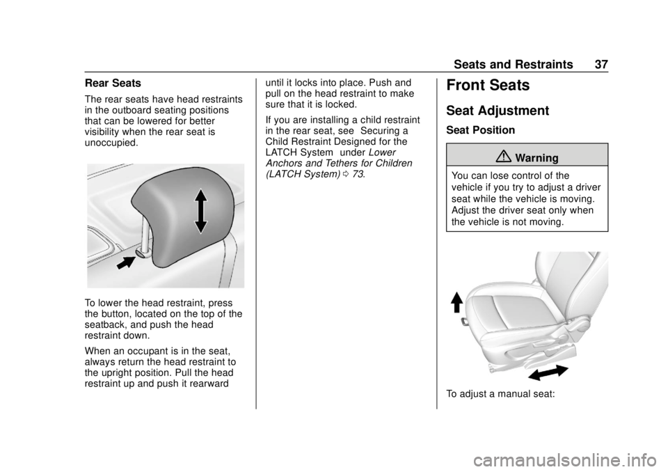 CHEVROLET TRAX 2020 Owners Guide Chevrolet TRAX Owner Manual (GMNA-Localizing-U.S./Canada/Mexico-
13556235) - 2020 - CRC - 9/19/19
Seats and Restraints 37
Rear Seats
The rear seats have head restraints
in the outboard seating positio CHEVROLET TRAX 2020 Owners Guide Chevrolet TRAX Owner Manual (GMNA-Localizing-U.S./Canada/Mexico-
13556235) - 2020 - CRC - 9/19/19
Seats and Restraints 37
Rear Seats
The rear seats have head restraints
in the outboard seating positio