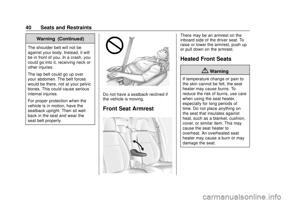 CHEVROLET TRAX 2020 Service Manual Chevrolet TRAX Owner Manual (GMNA-Localizing-U.S./Canada/Mexico-
13556235) - 2020 - CRC - 9/19/19
40 Seats and Restraints
Warning (Continued)
The shoulder belt will not be
against your body. Instead, CHEVROLET TRAX 2020 Service Manual Chevrolet TRAX Owner Manual (GMNA-Localizing-U.S./Canada/Mexico-
13556235) - 2020 - CRC - 9/19/19
40 Seats and Restraints
Warning (Continued)
The shoulder belt will not be
against your body. Instead,