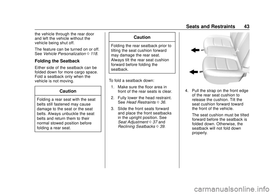 CHEVROLET TRAX 2020 Service Manual Chevrolet TRAX Owner Manual (GMNA-Localizing-U.S./Canada/Mexico-
13556235) - 2020 - CRC - 9/19/19
Seats and Restraints 43
the vehicle through the rear door
and left the vehicle without the
vehicle bei CHEVROLET TRAX 2020 Service Manual Chevrolet TRAX Owner Manual (GMNA-Localizing-U.S./Canada/Mexico-
13556235) - 2020 - CRC - 9/19/19
Seats and Restraints 43
the vehicle through the rear door
and left the vehicle without the
vehicle bei