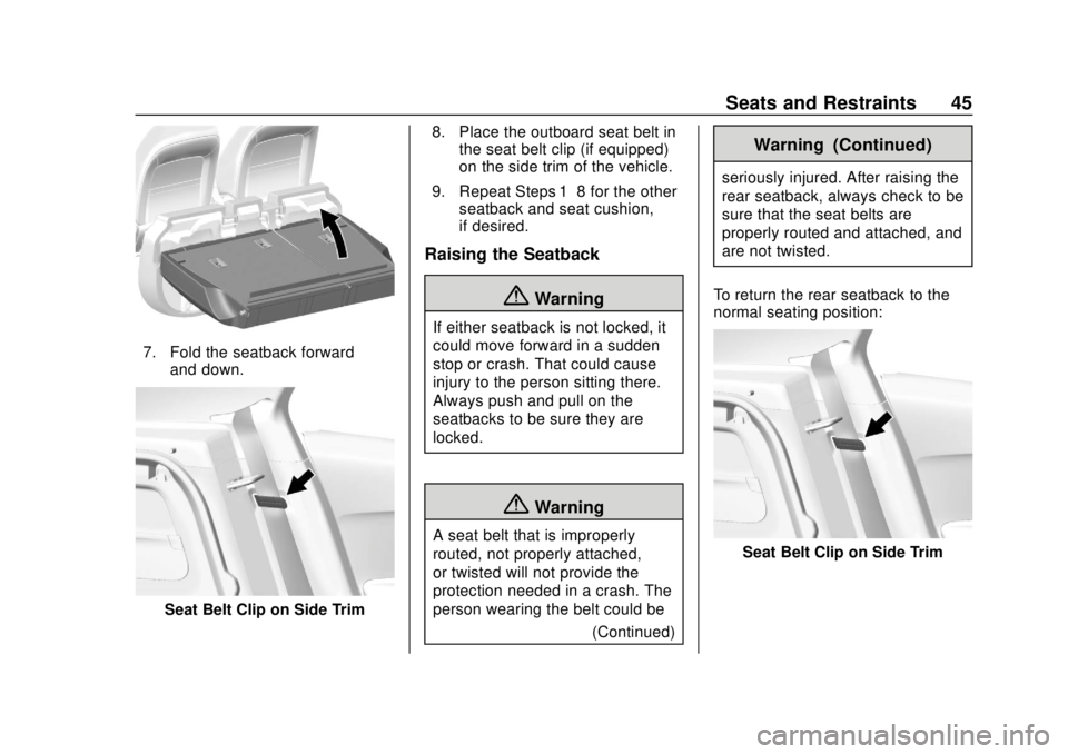 CHEVROLET TRAX 2020 Service Manual Chevrolet TRAX Owner Manual (GMNA-Localizing-U.S./Canada/Mexico-
13556235) - 2020 - CRC - 9/19/19
Seats and Restraints 45
7. Fold the seatback forwardand down.
Seat Belt Clip on Side Trim 8. Place the CHEVROLET TRAX 2020 Service Manual Chevrolet TRAX Owner Manual (GMNA-Localizing-U.S./Canada/Mexico-
13556235) - 2020 - CRC - 9/19/19
Seats and Restraints 45
7. Fold the seatback forwardand down.
Seat Belt Clip on Side Trim 8. Place the
