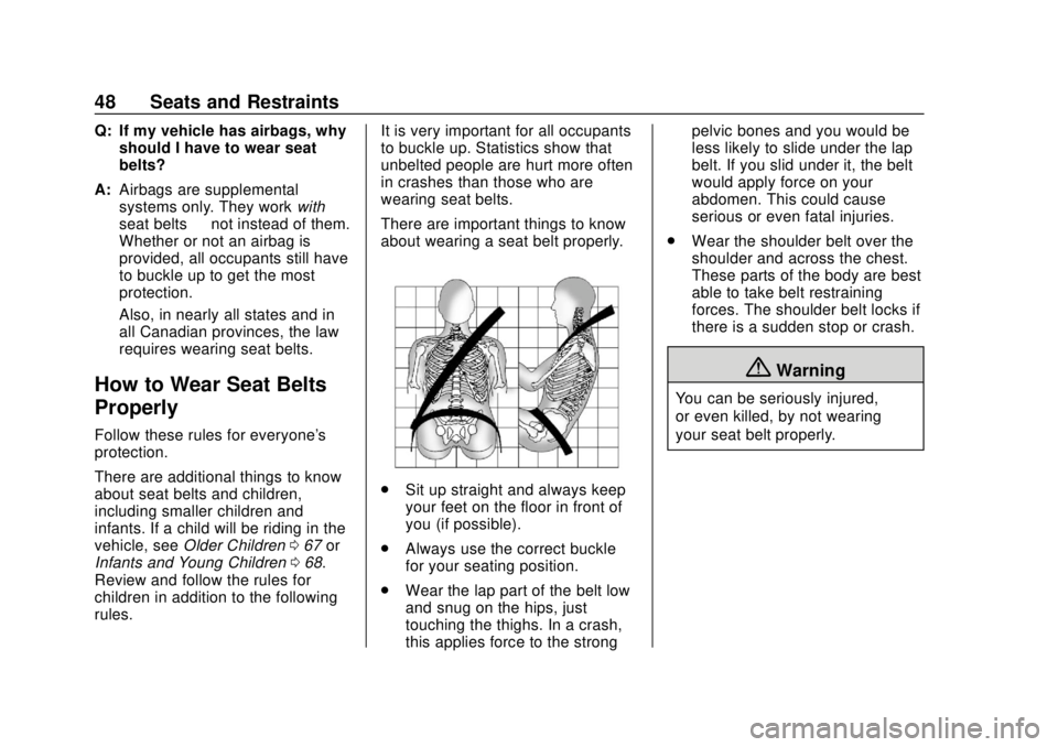 CHEVROLET TRAX 2020 Service Manual Chevrolet TRAX Owner Manual (GMNA-Localizing-U.S./Canada/Mexico-
13556235) - 2020 - CRC - 9/19/19
48 Seats and Restraints
Q: If my vehicle has airbags, whyshould I have to wear seat
belts?
A: Airbags CHEVROLET TRAX 2020 Service Manual Chevrolet TRAX Owner Manual (GMNA-Localizing-U.S./Canada/Mexico-
13556235) - 2020 - CRC - 9/19/19
48 Seats and Restraints
Q: If my vehicle has airbags, whyshould I have to wear seat
belts?
A: Airbags