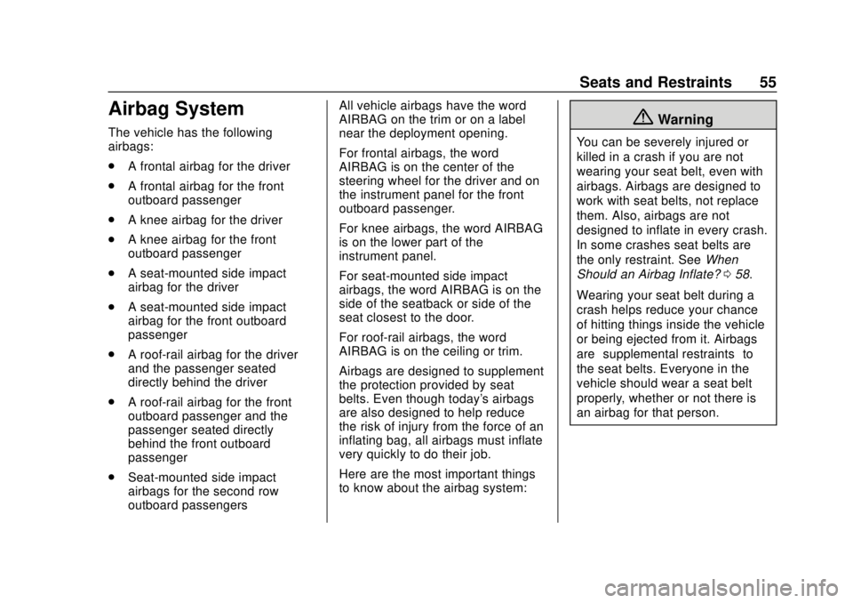 CHEVROLET TRAX 2020 Owners Manual Chevrolet TRAX Owner Manual (GMNA-Localizing-U.S./Canada/Mexico-
13556235) - 2020 - CRC - 9/19/19
Seats and Restraints 55
Airbag System
The vehicle has the following
airbags:
.A frontal airbag for the CHEVROLET TRAX 2020 Owners Manual Chevrolet TRAX Owner Manual (GMNA-Localizing-U.S./Canada/Mexico-
13556235) - 2020 - CRC - 9/19/19
Seats and Restraints 55
Airbag System
The vehicle has the following
airbags:
.A frontal airbag for the