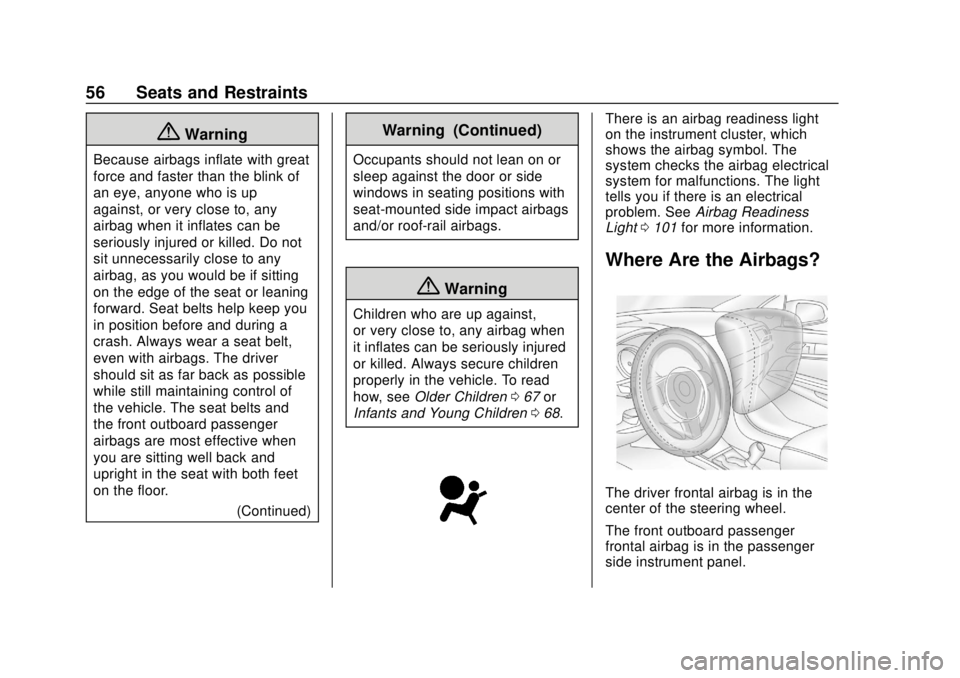 CHEVROLET TRAX 2020  Owners Manual Chevrolet TRAX Owner Manual (GMNA-Localizing-U.S./Canada/Mexico-
13556235) - 2020 - CRC - 9/19/19
56 Seats and Restraints
{Warning
Because airbags inflate with great
force and faster than the blink of