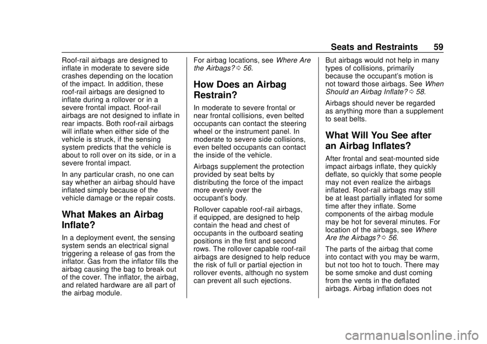 CHEVROLET TRAX 2020 Owners Manual Chevrolet TRAX Owner Manual (GMNA-Localizing-U.S./Canada/Mexico-
13556235) - 2020 - CRC - 9/19/19
Seats and Restraints 59
Roof-rail airbags are designed to
inflate in moderate to severe side
crashes d CHEVROLET TRAX 2020 Owners Manual Chevrolet TRAX Owner Manual (GMNA-Localizing-U.S./Canada/Mexico-
13556235) - 2020 - CRC - 9/19/19
Seats and Restraints 59
Roof-rail airbags are designed to
inflate in moderate to severe side
crashes d