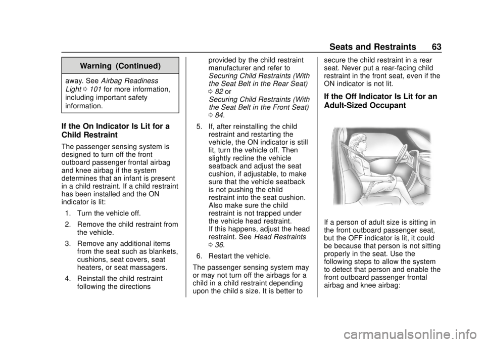 CHEVROLET TRAX 2020  Owners Manual Chevrolet TRAX Owner Manual (GMNA-Localizing-U.S./Canada/Mexico-
13556235) - 2020 - CRC - 9/19/19
Seats and Restraints 63
Warning (Continued)
away. SeeAirbag Readiness
Light 0101 for more information,