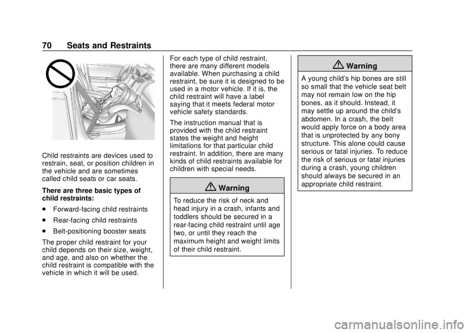 CHEVROLET TRAX 2020 Manual PDF Chevrolet TRAX Owner Manual (GMNA-Localizing-U.S./Canada/Mexico-
13556235) - 2020 - CRC - 9/19/19
70 Seats and Restraints
Child restraints are devices used to
restrain, seat, or position children in
t