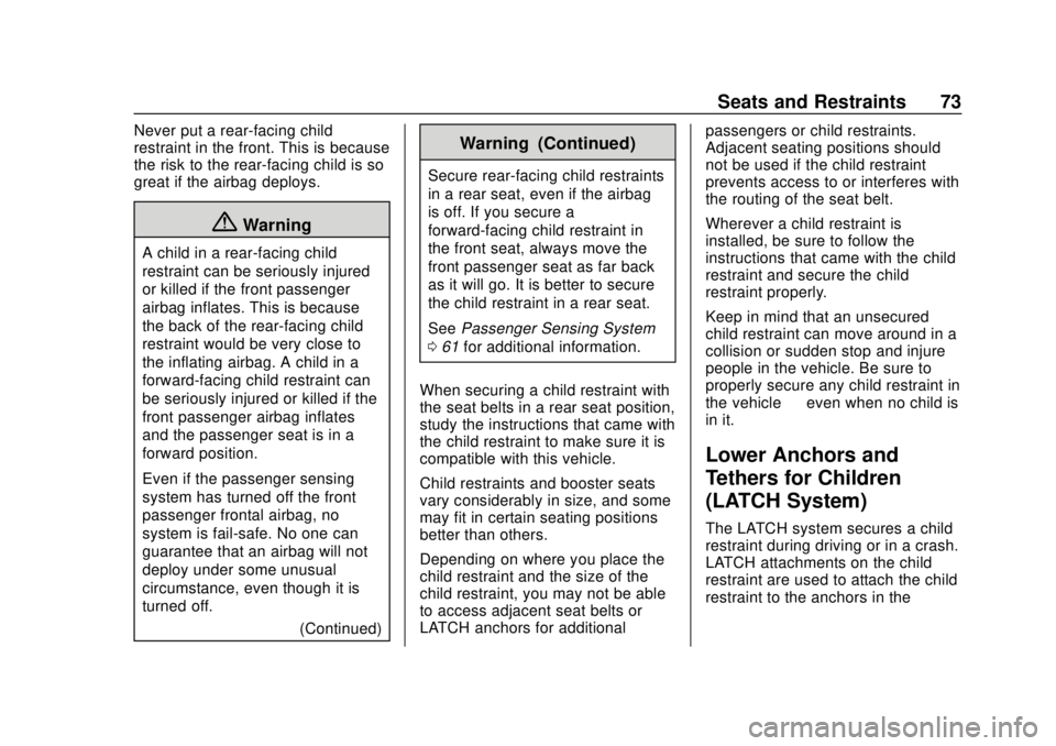 CHEVROLET TRAX 2020 Owners Manual Chevrolet TRAX Owner Manual (GMNA-Localizing-U.S./Canada/Mexico-
13556235) - 2020 - CRC - 9/19/19
Seats and Restraints 73
Never put a rear-facing child
restraint in the front. This is because
the risk CHEVROLET TRAX 2020 Owners Manual Chevrolet TRAX Owner Manual (GMNA-Localizing-U.S./Canada/Mexico-
13556235) - 2020 - CRC - 9/19/19
Seats and Restraints 73
Never put a rear-facing child
restraint in the front. This is because
the risk