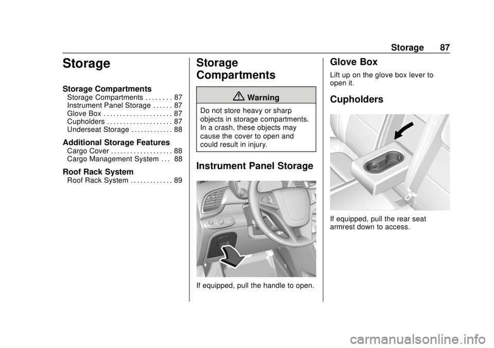 CHEVROLET TRAX 2020 Manual Online Chevrolet TRAX Owner Manual (GMNA-Localizing-U.S./Canada/Mexico-
13556235) - 2020 - CRC - 9/19/19
Storage 87
Storage
Storage Compartments
Storage Compartments . . . . . . . . 87
Instrument Panel Stora