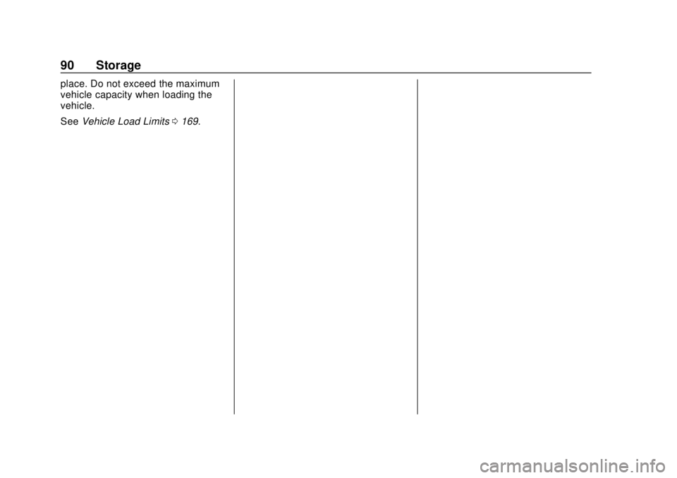 CHEVROLET TRAX 2020  Owners Manual Chevrolet TRAX Owner Manual (GMNA-Localizing-U.S./Canada/Mexico-
13556235) - 2020 - CRC - 9/19/19
90 Storage
place. Do not exceed the maximum
vehicle capacity when loading the
vehicle.
SeeVehicle Load