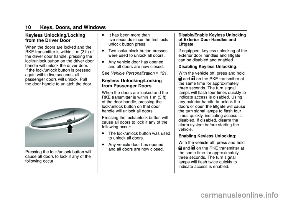 CHEVROLET VOLT 2020 User Guide Chevrolet BOLT EV Owner Manual (GMNA-Localizing-U.S./Canada/Mexico-
13556250) - 2020 - CRC - 2/11/20
10 Keys, Doors, and Windows
Keyless Unlocking/Locking
from the Driver Door
When the doors are locke CHEVROLET VOLT 2020 User Guide Chevrolet BOLT EV Owner Manual (GMNA-Localizing-U.S./Canada/Mexico-
13556250) - 2020 - CRC - 2/11/20
10 Keys, Doors, and Windows
Keyless Unlocking/Locking
from the Driver Door
When the doors are locke