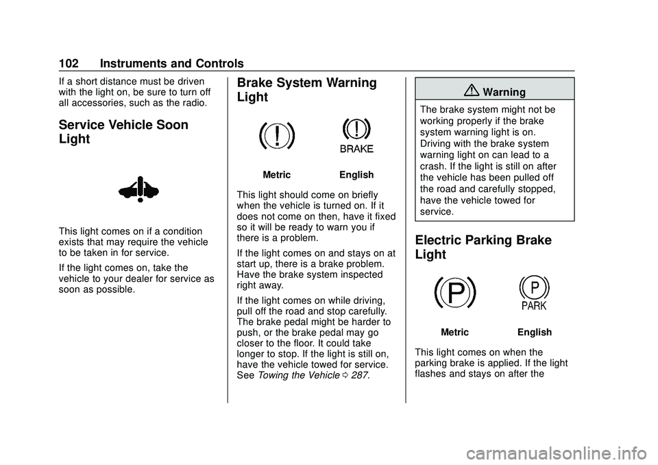 CHEVROLET VOLT 2020  Owners Manual Chevrolet BOLT EV Owner Manual (GMNA-Localizing-U.S./Canada/Mexico-
13556250) - 2020 - CRC - 2/11/20
102 Instruments and Controls
If a short distance must be driven
with the light on, be sure to turn 
