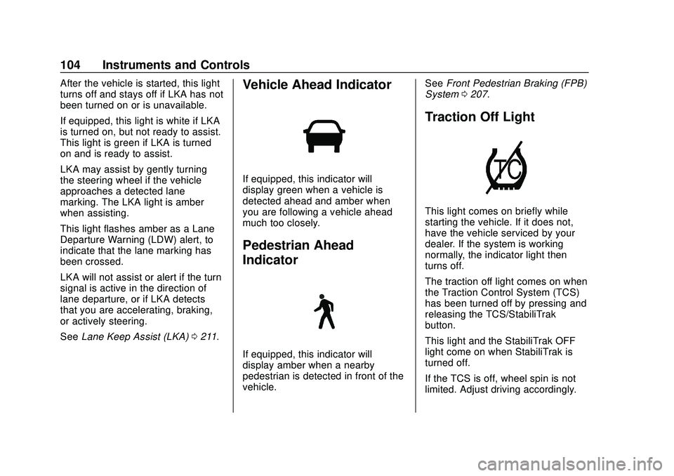 CHEVROLET VOLT 2020 User Guide Chevrolet BOLT EV Owner Manual (GMNA-Localizing-U.S./Canada/Mexico-
13556250) - 2020 - CRC - 2/11/20
104 Instruments and Controls
After the vehicle is started, this light
turns off and stays off if LK CHEVROLET VOLT 2020 User Guide Chevrolet BOLT EV Owner Manual (GMNA-Localizing-U.S./Canada/Mexico-
13556250) - 2020 - CRC - 2/11/20
104 Instruments and Controls
After the vehicle is started, this light
turns off and stays off if LK
