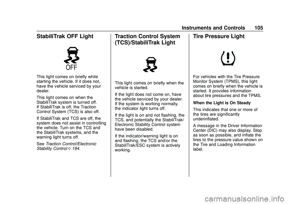 CHEVROLET VOLT 2020 Owners Manual Chevrolet BOLT EV Owner Manual (GMNA-Localizing-U.S./Canada/Mexico-
13556250) - 2020 - CRC - 2/11/20
Instruments and Controls 105
StabiliTrak OFF Light
This light comes on briefly while
starting the v CHEVROLET VOLT 2020 Owners Manual Chevrolet BOLT EV Owner Manual (GMNA-Localizing-U.S./Canada/Mexico-
13556250) - 2020 - CRC - 2/11/20
Instruments and Controls 105
StabiliTrak OFF Light
This light comes on briefly while
starting the v