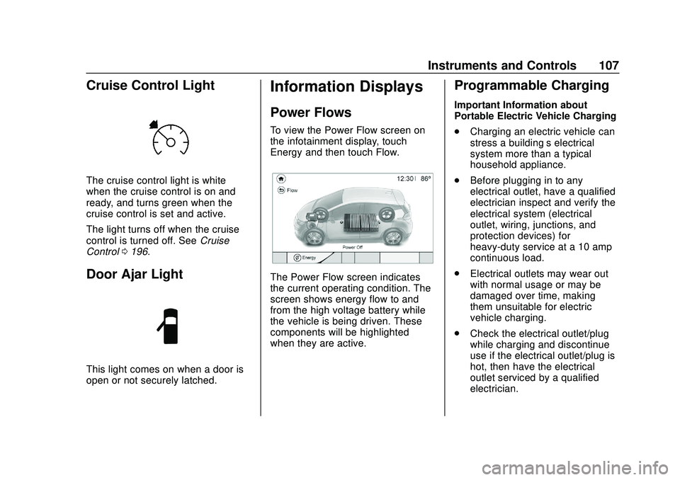 CHEVROLET VOLT 2020 Owners Manual Chevrolet BOLT EV Owner Manual (GMNA-Localizing-U.S./Canada/Mexico-
13556250) - 2020 - CRC - 2/11/20
Instruments and Controls 107
Cruise Control Light
The cruise control light is white
when the cruise