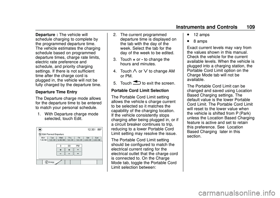 CHEVROLET VOLT 2020 Owners Manual Chevrolet BOLT EV Owner Manual (GMNA-Localizing-U.S./Canada/Mexico-
13556250) - 2020 - CRC - 2/11/20
Instruments and Controls 109
Departure :The vehicle will
schedule charging to complete by
the progr