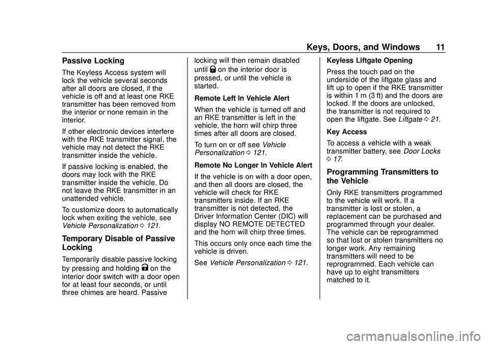CHEVROLET VOLT 2020 User Guide Chevrolet BOLT EV Owner Manual (GMNA-Localizing-U.S./Canada/Mexico-
13556250) - 2020 - CRC - 2/11/20
Keys, Doors, and Windows 11
Passive Locking
The Keyless Access system will
lock the vehicle several CHEVROLET VOLT 2020 User Guide Chevrolet BOLT EV Owner Manual (GMNA-Localizing-U.S./Canada/Mexico-
13556250) - 2020 - CRC - 2/11/20
Keys, Doors, and Windows 11
Passive Locking
The Keyless Access system will
lock the vehicle several