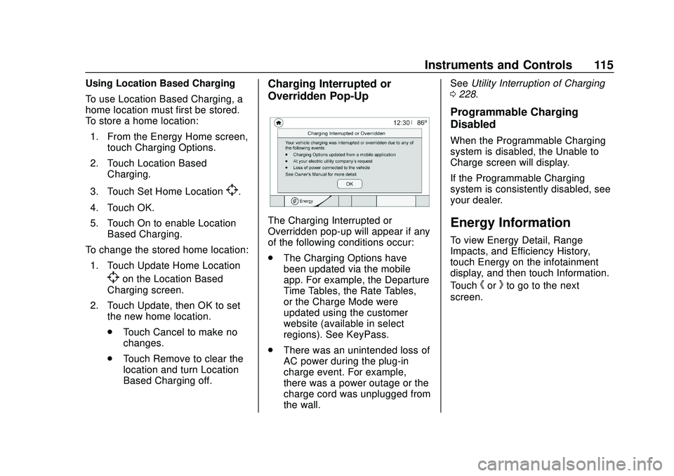 CHEVROLET VOLT 2020 Owners Manual Chevrolet BOLT EV Owner Manual (GMNA-Localizing-U.S./Canada/Mexico-
13556250) - 2020 - CRC - 2/11/20
Instruments and Controls 115
Using Location Based Charging
To use Location Based Charging, a
home l CHEVROLET VOLT 2020 Owners Manual Chevrolet BOLT EV Owner Manual (GMNA-Localizing-U.S./Canada/Mexico-
13556250) - 2020 - CRC - 2/11/20
Instruments and Controls 115
Using Location Based Charging
To use Location Based Charging, a
home l