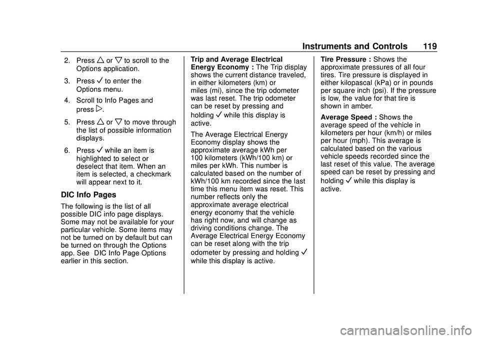 CHEVROLET VOLT 2020 Owners Guide Chevrolet BOLT EV Owner Manual (GMNA-Localizing-U.S./Canada/Mexico-
13556250) - 2020 - CRC - 2/11/20
Instruments and Controls 119
2. Pressworxto scroll to the
Options application.
3. Press
Vto enter t CHEVROLET VOLT 2020 Owners Guide Chevrolet BOLT EV Owner Manual (GMNA-Localizing-U.S./Canada/Mexico-
13556250) - 2020 - CRC - 2/11/20
Instruments and Controls 119
2. Pressworxto scroll to the
Options application.
3. Press
Vto enter t