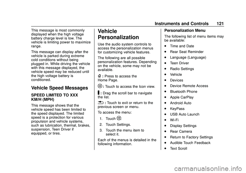 CHEVROLET VOLT 2020 Owners Manual Chevrolet BOLT EV Owner Manual (GMNA-Localizing-U.S./Canada/Mexico-
13556250) - 2020 - CRC - 2/11/20
Instruments and Controls 121
This message is most commonly
displayed when the high voltage
battery CHEVROLET VOLT 2020 Owners Manual Chevrolet BOLT EV Owner Manual (GMNA-Localizing-U.S./Canada/Mexico-
13556250) - 2020 - CRC - 2/11/20
Instruments and Controls 121
This message is most commonly
displayed when the high voltage
battery