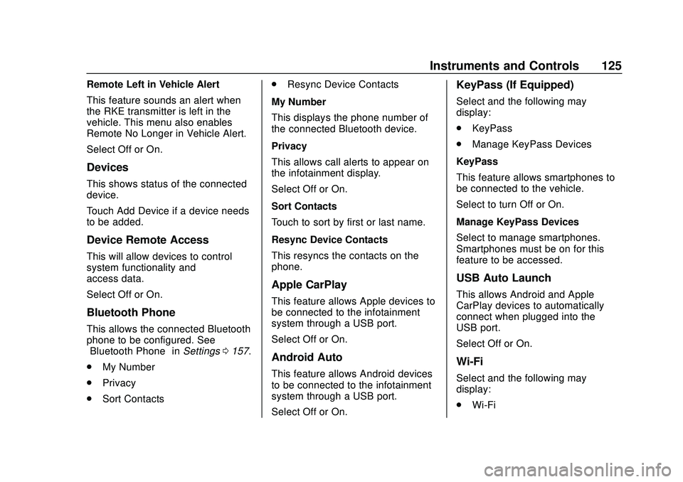 CHEVROLET VOLT 2020 Owners Manual Chevrolet BOLT EV Owner Manual (GMNA-Localizing-U.S./Canada/Mexico-
13556250) - 2020 - CRC - 2/11/20
Instruments and Controls 125
Remote Left in Vehicle Alert
This feature sounds an alert when
the RKE CHEVROLET VOLT 2020 Owners Manual Chevrolet BOLT EV Owner Manual (GMNA-Localizing-U.S./Canada/Mexico-
13556250) - 2020 - CRC - 2/11/20
Instruments and Controls 125
Remote Left in Vehicle Alert
This feature sounds an alert when
the RKE