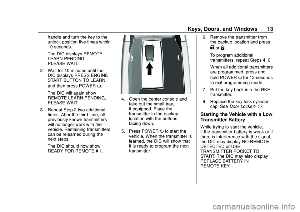 CHEVROLET VOLT 2020 User Guide Chevrolet BOLT EV Owner Manual (GMNA-Localizing-U.S./Canada/Mexico-
13556250) - 2020 - CRC - 2/11/20
Keys, Doors, and Windows 13
handle and turn the key to the
unlock position five times within
10 sec CHEVROLET VOLT 2020 User Guide Chevrolet BOLT EV Owner Manual (GMNA-Localizing-U.S./Canada/Mexico-
13556250) - 2020 - CRC - 2/11/20
Keys, Doors, and Windows 13
handle and turn the key to the
unlock position five times within
10 sec