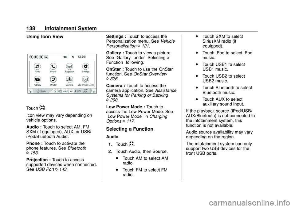 CHEVROLET VOLT 2020 Owners Manual Chevrolet BOLT EV Owner Manual (GMNA-Localizing-U.S./Canada/Mexico-
13556250) - 2020 - CRC - 2/11/20
138 Infotainment System
Using Icon View
TouchT.
Icon view may vary depending on
vehicle options.
Au CHEVROLET VOLT 2020 Owners Manual Chevrolet BOLT EV Owner Manual (GMNA-Localizing-U.S./Canada/Mexico-
13556250) - 2020 - CRC - 2/11/20
138 Infotainment System
Using Icon View
TouchT.
Icon view may vary depending on
vehicle options.
Au