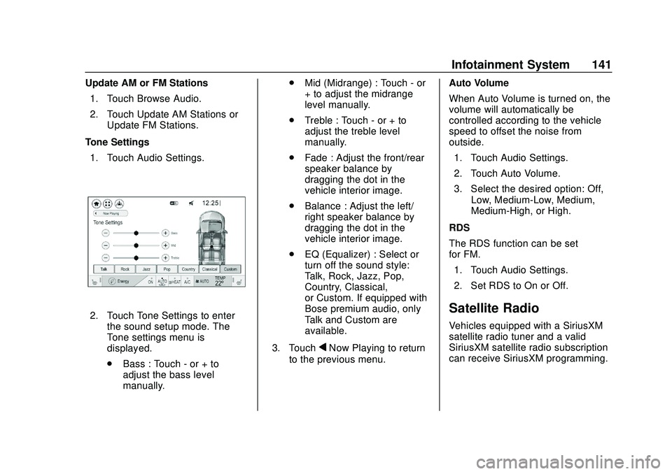 CHEVROLET VOLT 2020 Service Manual Chevrolet BOLT EV Owner Manual (GMNA-Localizing-U.S./Canada/Mexico-
13556250) - 2020 - CRC - 2/11/20
Infotainment System 141
Update AM or FM Stations1. Touch Browse Audio.
2. Touch Update AM Stations 