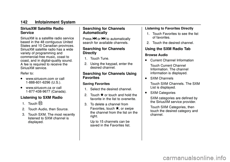 CHEVROLET VOLT 2020 Owners Guide Chevrolet BOLT EV Owner Manual (GMNA-Localizing-U.S./Canada/Mexico-
13556250) - 2020 - CRC - 2/11/20
142 Infotainment System
SiriusXM Satellite Radio
Service
SiriusXM is a satellite radio service
base CHEVROLET VOLT 2020 Owners Guide Chevrolet BOLT EV Owner Manual (GMNA-Localizing-U.S./Canada/Mexico-
13556250) - 2020 - CRC - 2/11/20
142 Infotainment System
SiriusXM Satellite Radio
Service
SiriusXM is a satellite radio service
base