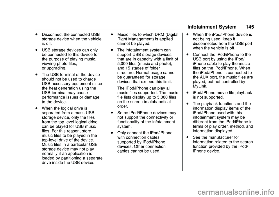 CHEVROLET VOLT 2020 Service Manual Chevrolet BOLT EV Owner Manual (GMNA-Localizing-U.S./Canada/Mexico-
13556250) - 2020 - CRC - 2/11/20
Infotainment System 145
.Disconnect the connected USB
storage device when the vehicle
is off.
. USB