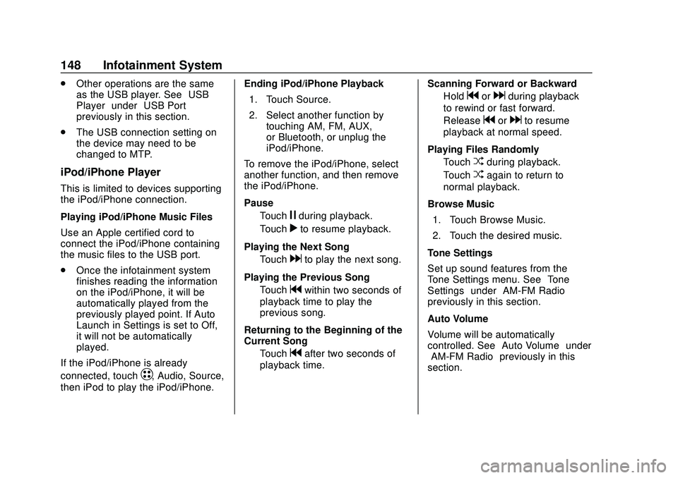 CHEVROLET VOLT 2020 Owners Manual Chevrolet BOLT EV Owner Manual (GMNA-Localizing-U.S./Canada/Mexico-
13556250) - 2020 - CRC - 2/11/20
148 Infotainment System
.Other operations are the same
as the USB player. See “USB
Player” unde CHEVROLET VOLT 2020 Owners Manual Chevrolet BOLT EV Owner Manual (GMNA-Localizing-U.S./Canada/Mexico-
13556250) - 2020 - CRC - 2/11/20
148 Infotainment System
.Other operations are the same
as the USB player. See “USB
Player” unde