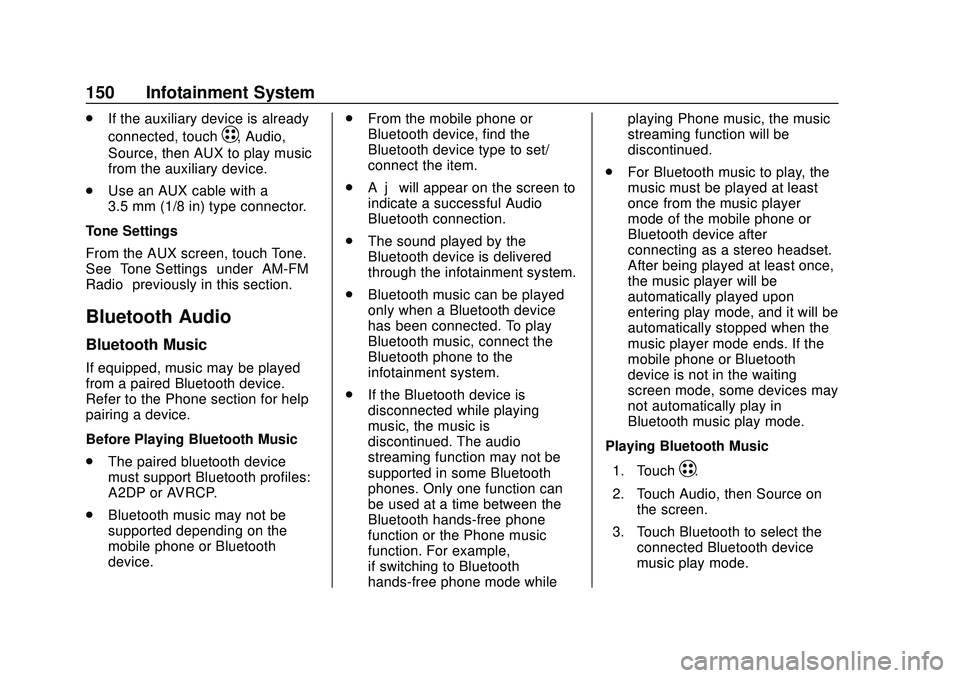 CHEVROLET VOLT 2020 User Guide Chevrolet BOLT EV Owner Manual (GMNA-Localizing-U.S./Canada/Mexico-
13556250) - 2020 - CRC - 2/11/20
150 Infotainment System
.If the auxiliary device is already
connected, touch
T, Audio,
Source, then CHEVROLET VOLT 2020 User Guide Chevrolet BOLT EV Owner Manual (GMNA-Localizing-U.S./Canada/Mexico-
13556250) - 2020 - CRC - 2/11/20
150 Infotainment System
.If the auxiliary device is already
connected, touch
T, Audio,
Source, then