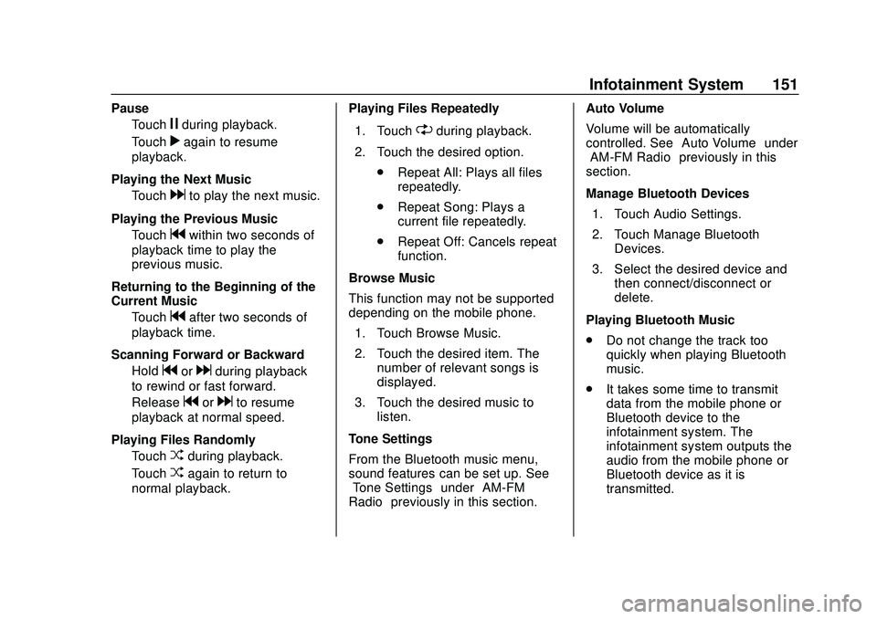 CHEVROLET VOLT 2020 User Guide Chevrolet BOLT EV Owner Manual (GMNA-Localizing-U.S./Canada/Mexico-
13556250) - 2020 - CRC - 2/11/20
Infotainment System 151
PauseTouch
jduring playback.
Touch
ragain to resume
playback.
Playing the N CHEVROLET VOLT 2020 User Guide Chevrolet BOLT EV Owner Manual (GMNA-Localizing-U.S./Canada/Mexico-
13556250) - 2020 - CRC - 2/11/20
Infotainment System 151
PauseTouch
jduring playback.
Touch
ragain to resume
playback.
Playing the N